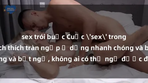 sex trói buộc Cuộc 'sex' trong thang máy: Khi sự kích thích tràn ngập ở dạng nhanh chóng và bất ngờ, không ai có thể ngờ được điều gì sẽ xảy ra!