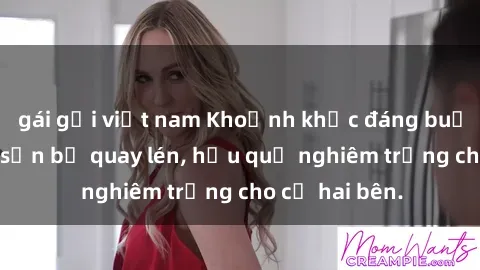 gái gọi việt nam Khoảnh khắc đáng buồn: Sex khách sạn bị quay lén, hậu quả nghiêm trọng cho cả hai bên.
