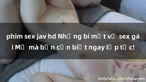 phim sex jav hd Những bí mật về sex gái Mỹ mà bạn cần biết ngay lập tức!