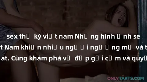 sex thư ký việt nam Những hình ảnh sex gái sinh viên Việt Nam khiến nhiều người ngưỡng mộ và thèm khát. Cùng khám phá vẻ đẹp gợi cảm và quyến rũ của những cô gái trẻ này.