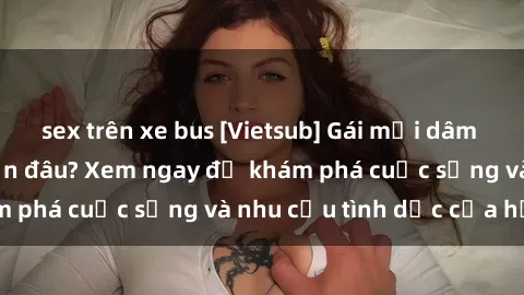 sex trên xe bus [Vietsub] Gái mại dâm châu Á hấp dẫn đến đâu? Xem ngay để khám phá cuộc sống và nhu cầu tình dục của họ!