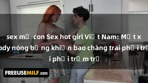 sex mẹ con Sex hot girl Việt Nam: Mặt xinh, body nóng bỏng khiến bao chàng trai phải trầm trồ