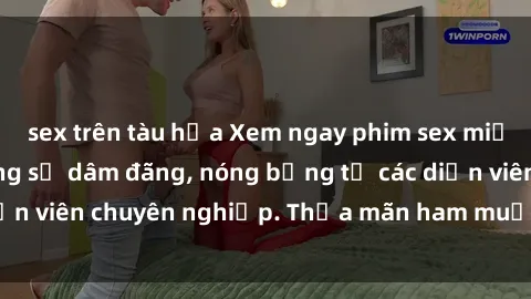 sex trên tàu hỏa Xem ngay phim sex miễn phí tại đây - cùng sự dâm đãng, nóng bỏng từ các diễn viên chuyên nghiệp. Thỏa mãn ham muốn ngay hôm nay!