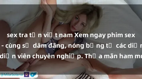 sex tra tấn việt nam Xem ngay phim sex miễn phí tại đây - cùng sự dâm đãng, nóng bỏng từ các diễn viên chuyên nghiệp. Thỏa mãn ham muốn ngay hôm nay!