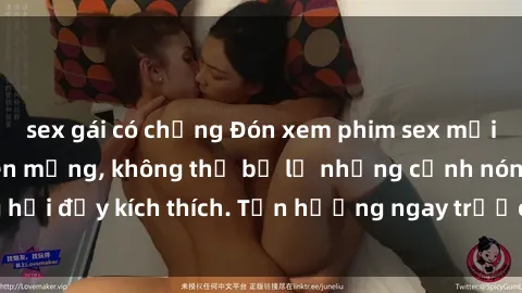 sex gái có chồng Đón xem phim sex mới nhất đang hot trên mạng, không thể bỏ lỡ những cảnh nóng hổi đầy kích thích. Tận hưởng ngay trước khi bị xoá chóng mặt!