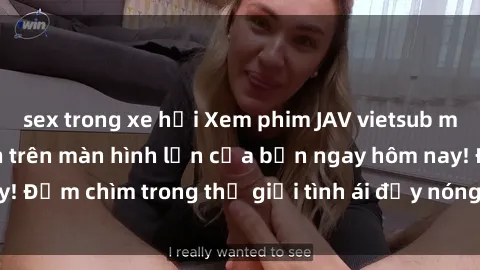 sex trong xe hơi Xem phim JAV vietsub mới nhất và hấp dẫn trên màn hình lớn của bạn ngay hôm nay! Đắm chìm trong thế giới tình ái đầy nóng bỏng và kích thích.