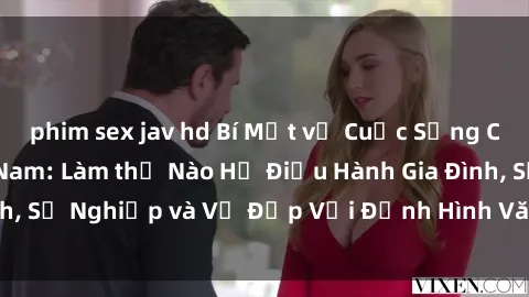phim sex jav hd Bí Mật về Cuộc Sống Của Các MILF Việt Nam: Làm thế Nào Họ Điều Hành Gia Đình, Sự Nghiệp và Vẻ Đẹp Với Định Hình Văn Hóa Đương Đại