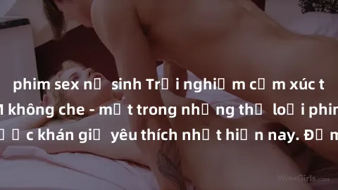 phim sex nữ sinh Trải nghiệm cảm xúc thăng hoa với jav SM không che - một trong những thể loại phim người lớn được khán giả yêu thích nhất hiện nay. Đảm bảo đem lại sự hấp dẫn, kích thích tối đa cho n