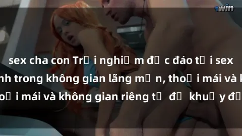 sex cha con Trải nghiệm độc đáo tại sex nhà nghỉ: ẩn mình trong không gian lãng mạn, thoải mái và không gian riêng tư để khuấy động tình ái.
