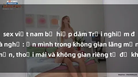 sex việt nam bị hiếp dâm Trải nghiệm độc đáo tại sex nhà nghỉ: ẩn mình trong không gian lãng mạn, thoải mái và không gian riêng tư để khuấy động tình ái.