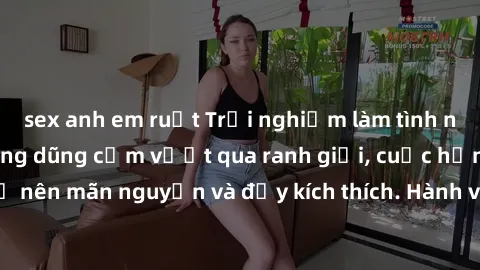 sex anh em ruột Trải nghiệm làm tình ngoài đường: Khi lòng dũng cảm vượt qua ranh giới, cuộc hẹn nơi công cộng trở nên mãn nguyện và đầy kích thích. Hành vi nguy hiểm, nhưng cũng tạo nên cảm giác mới 