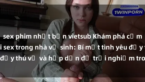 sex phim nhật bản vietsub Khám phá cảm giác mới mẻ với sex trong nhà vệ sinh: Bí mật tình yêu đầy thú vị và hấp dẫn để trải nghiệm trong đêm hôm nay!