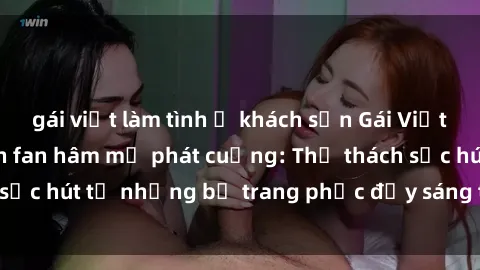 gái việt làm tình ở khách sạn Gái Việt cosplay sexy khiến fan hâm mộ phát cuồng: Thử thách sức hút từ những bộ trang phục đầy sáng tạo và quyến rũ!
