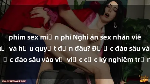 phim sex miễn phí Nghi án sex nhân viên nhà hàng: Hậu quả và hậu quyết đến đâu? Được đào sâu vào vụ việc cực kỳ nghiêm trọng này.
