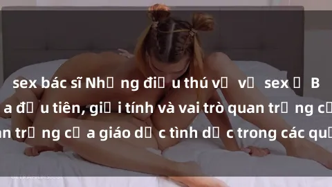 sex bác sĩ Những điều thú vị về sex ở Bắc Âu: Sự mở cửa đầu tiên, giới tính và vai trò quan trọng của giáo dục tình dục trong các quốc gia này.