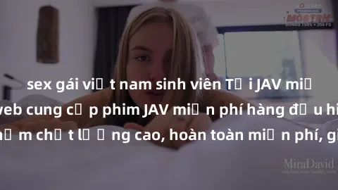 sex gái việt nam sinh viên Tải JAV miễn phí: Các trang web cung cấp phim JAV miễn phí hàng đầu hiện nay. Các tác phẩm chất lượng cao, hoàn toàn miễn phí, giúp bạn thỏa mãn niềm đam mê mà không tốn kém