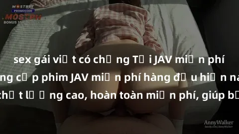 sex gái việt có chồng Tải JAV miễn phí: Các trang web cung cấp phim JAV miễn phí hàng đầu hiện nay. Các tác phẩm chất lượng cao, hoàn toàn miễn phí, giúp bạn thỏa mãn niềm đam mê mà không tốn kém.