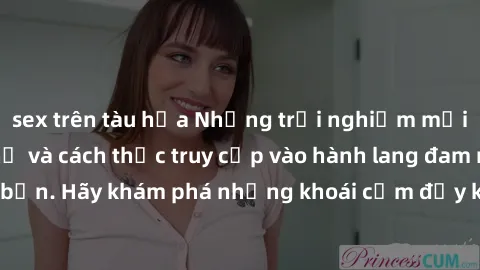 sex trên tàu hỏa Những trải nghiệm mới lạ với sex tập thể và cách thức truy cập vào hành lang đam mê của bạn. Hãy khám phá những khoái cảm đầy kích thích với tập thể hấp dẫn!
